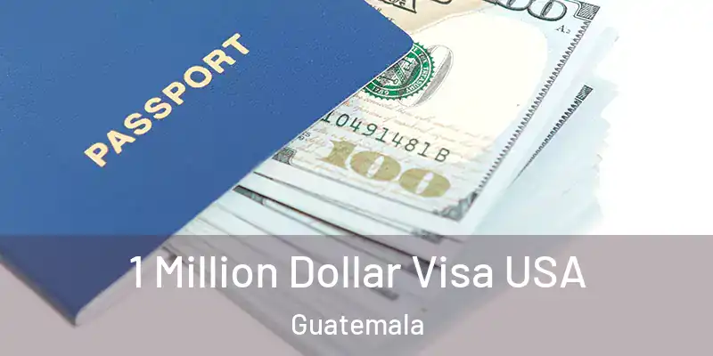  1 Million Dollar Visa USA Guatemala