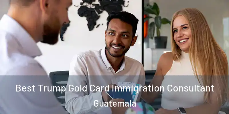  Best Trump Gold Card Immigration Consultant Guatemala