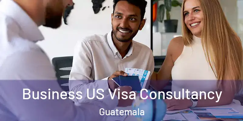  Business US Visa Consultancy Guatemala