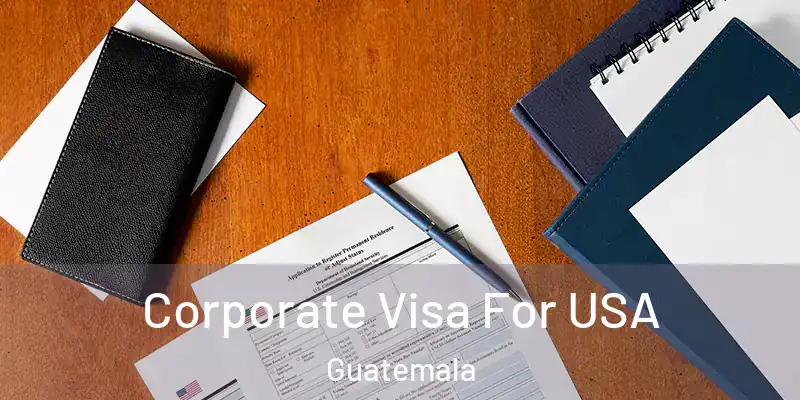  Corporate Visa For USA Guatemala