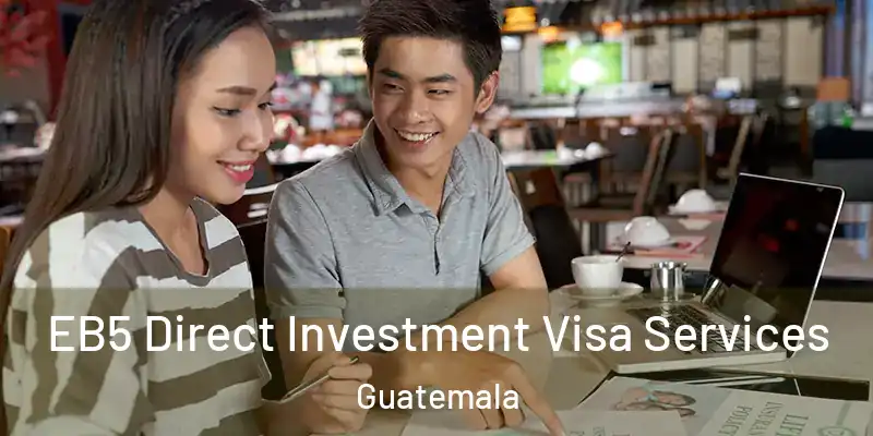  EB5 Direct Investment Visa Services Guatemala