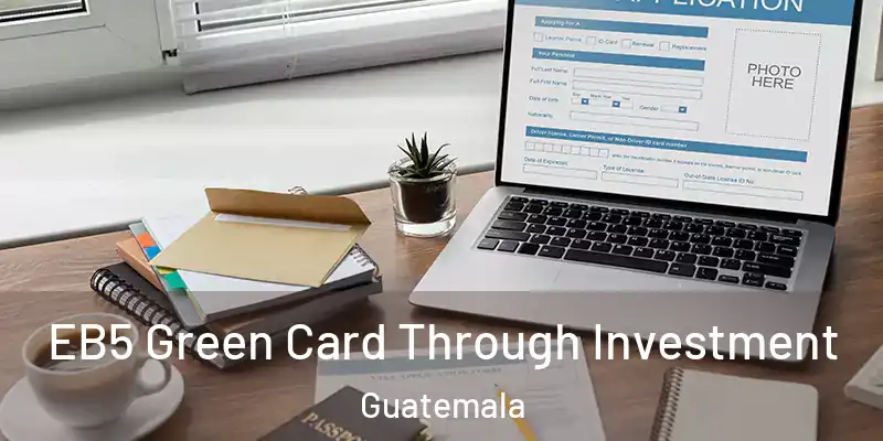  EB5 Green Card Through Investment Guatemala