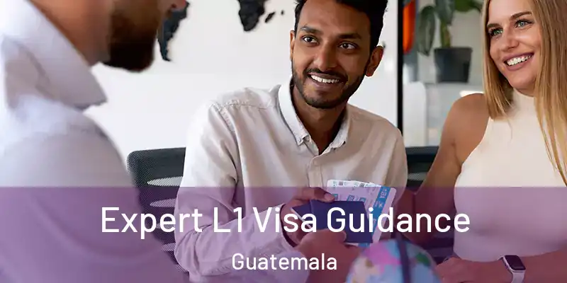  Expert L1 Visa Guidance Guatemala