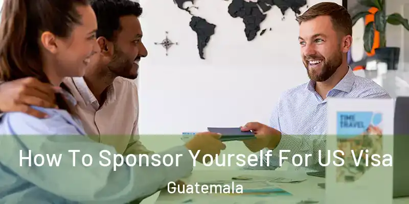  How To Sponsor Yourself For US Visa Guatemala