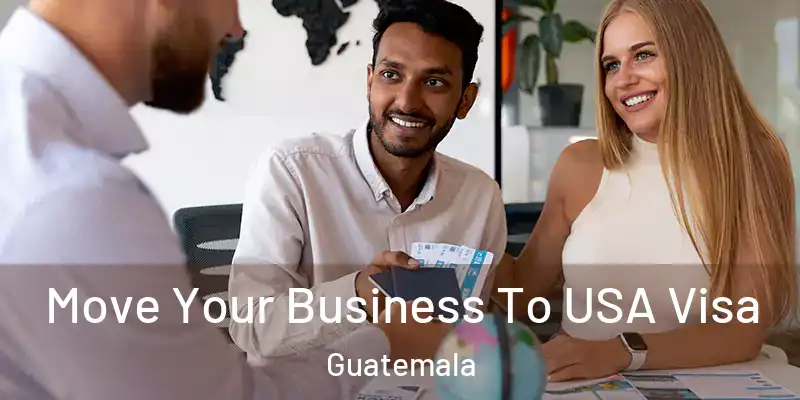 Move Your Business To USA Visa Guatemala