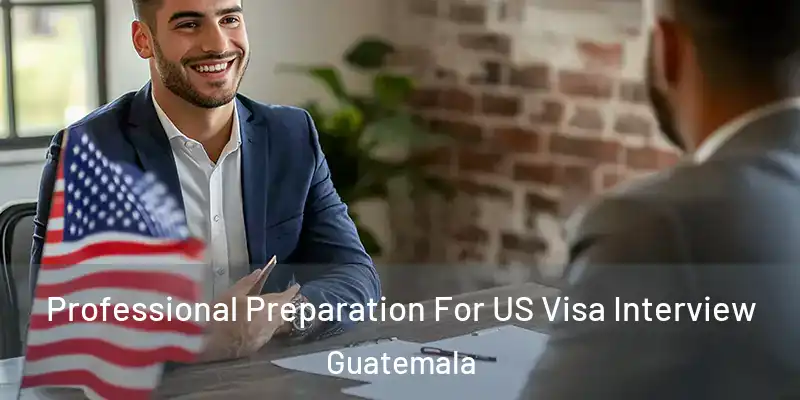  Professional Preparation For US Visa Interview Guatemala