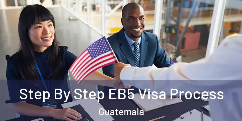  Step By Step EB5 Visa Process Guatemala