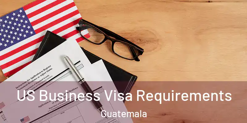  US Business Visa Requirements Guatemala