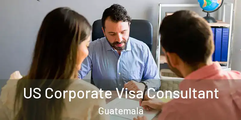  US Corporate Visa Consultant Guatemala