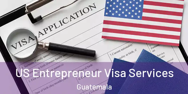 US Entrepreneur Visa Services Guatemala