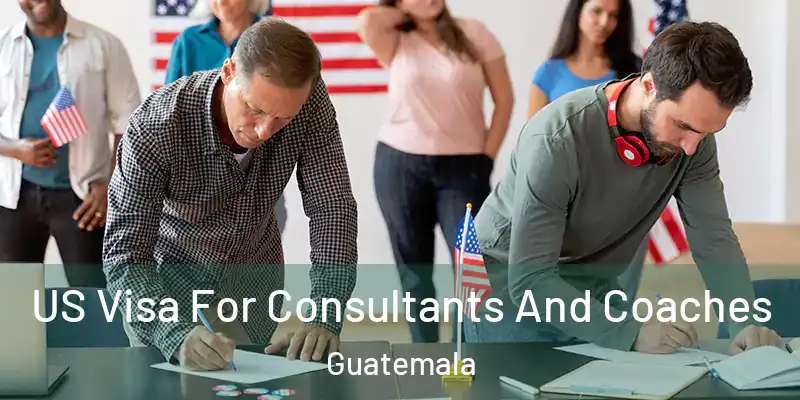 US Visa For Consultants And Coaches Guatemala