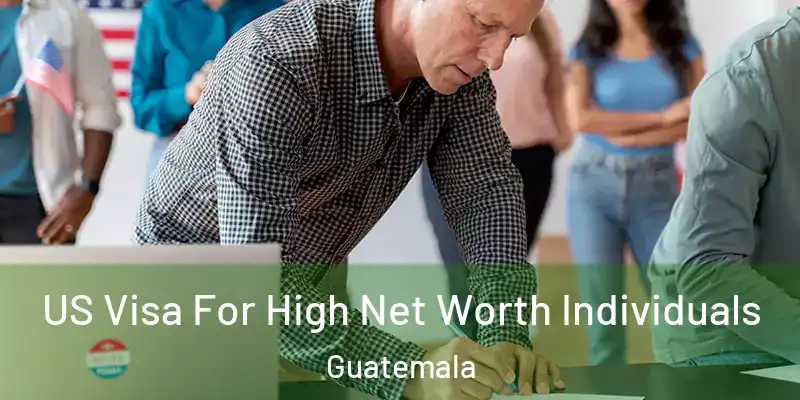  US Visa For High Net Worth Individuals Guatemala