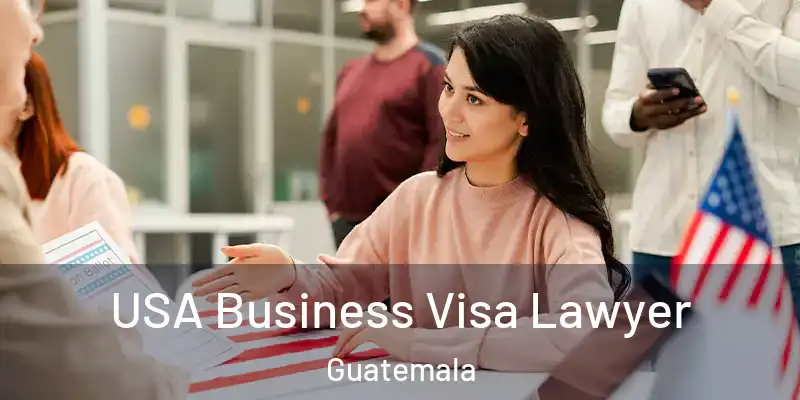  USA Business Visa Lawyer Guatemala