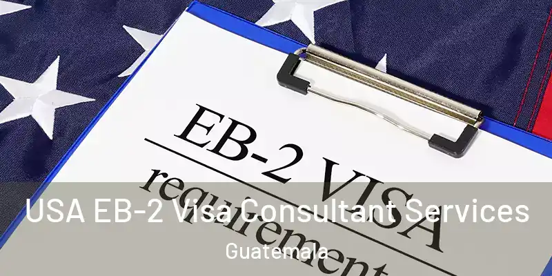  USA EB-2 Visa Consultant Services Guatemala